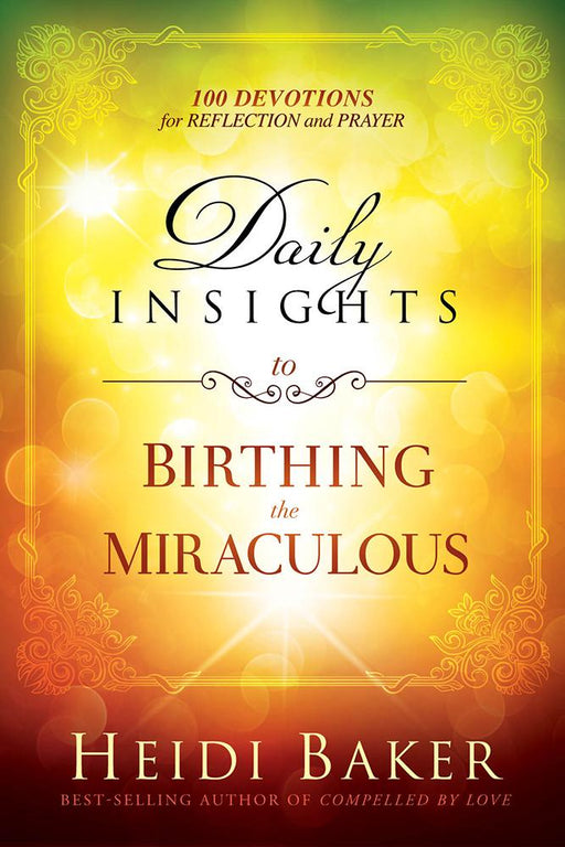 Daily Insights to Birthing the Miraculous : 100 Devotions for Reflection and Prayer